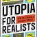 Utopia for Realists